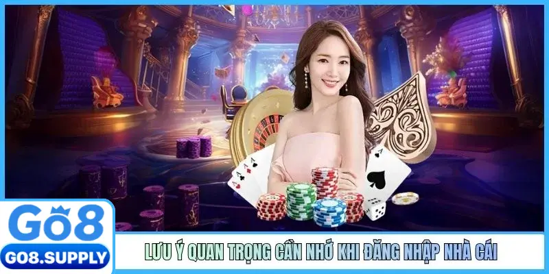 Lưu ý quan trọng cần nhớ khi đăng nhập nhà cái