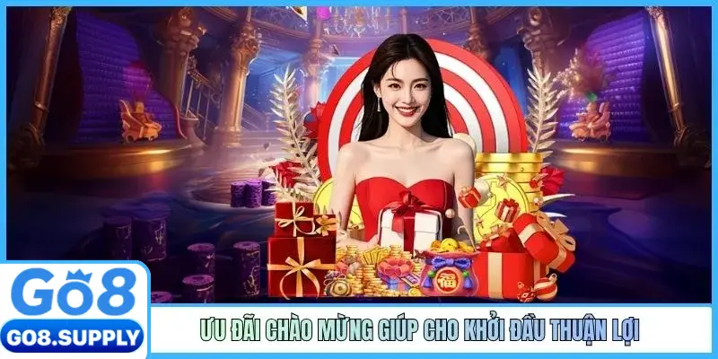 Ưu đãi chào mừng giúp cho khởi đầu thuận lợi